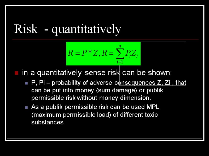 Risk  - quantitatively  in a quantitatively sense risk can be shown: P,